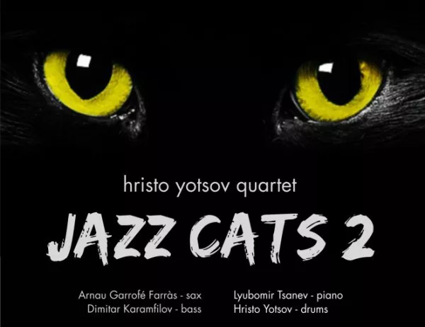 ХРИСТО ЙОЦОВ КВАРТЕТ представя втори авторски албум JAZZ CATS 2