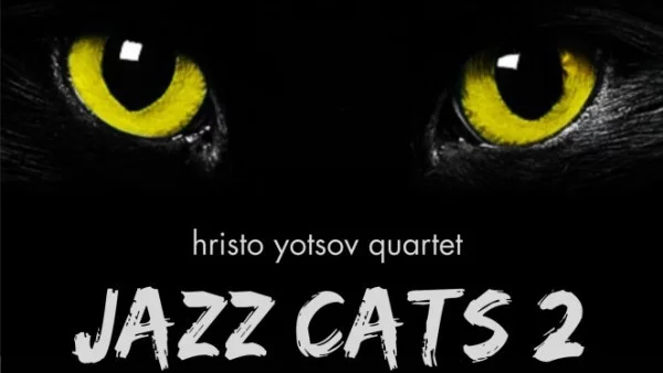 ХРИСТО ЙОЦОВ КВАРТЕТ представя втори авторски албум JAZZ CATS 2